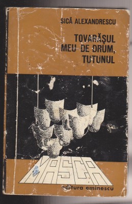 (E1149) - SICA ALEXANDRESCU - TOVARASUL MEU DE DRUM, TUTUNUL SI NOI SI VECHI DESPRE CARAGIALE foto