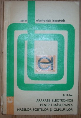Stefan Boboc - Aparate electronice pentru masurarea maselor, fortelor si cuplurilor foto