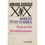 Cumpara ieftin DREPTATEA LUI JEREMIAH BEAUMONT DE ROBERT PENN WARREN,COLECTIA ROMANUL SECOLULUI XX,EDITURA UNIVERS1983,STARE BUNA, 1983