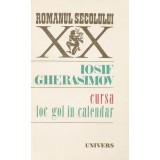 CURSA,LOC GOL IN CALENDAR DE IOSIF GHERASIMOV,COLECTIA ROMANUL SECOLULUI XX,EDITURA UNIVERS1990,STARE BUNA, 1990