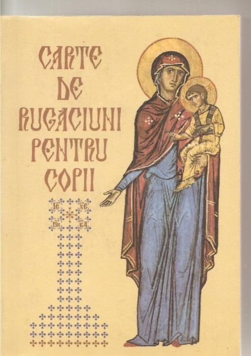 (C3980) CARTE DE RUGACIUNI PENTRU COPII, EDITURA SOFIA, EDITURA CARTEA ORTODOXA, BUCURESTI, 2006