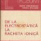 R.Cramariuc ,V.Spulber -De la electrostatica la racheta ionica (electricitate-acceleratoare de particule-propulsia ionica etc)-Ed Albatros (C900)