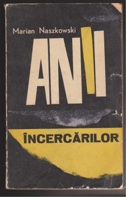 (E1225) - MARIAN NASZKOWSKI - ANII INCERCARILOR foto
