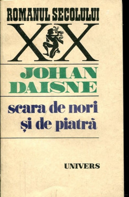 SCARA DE NORI SI DE PIATRA DE JOHAN DAISNE,COLECTIA ROMANUL SECOLULUI XX,EDITURA UNIVERS1989,STARE BUNA foto