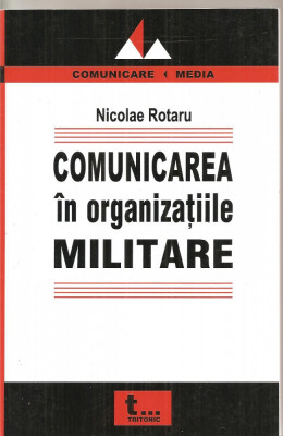 (C3965) COMUNICAREA IN ORGANIZATIILE MILITARE DE NICOLAE ROTARU, EDITURA TRITONIC, 2005 foto