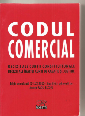 (C3968) CODUL COMERCIAL, DECIZII ALE CURTII CONSTITUTIONALE, DECIZII ALE INALTE CURTI DE CASATIE SI JUSTITIE, ( 01.03.2005 ) , AVOCAT RADU RIZOIU foto