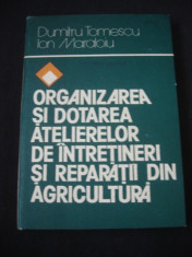 D. TOMESCU * I. MARALOIU - ORGANIZAREA SI DOTAREA ATELIERELOR DE INTRETINERI SI REPARATII DIN AGRICULTURA {1982} foto