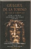 (C3964) GIULGIUL DE LA TORINO, AL CUI E CHIPUL?, CUM A PACALIT LEONARDO DA VINCI ISTORIA - LYNN PICKETT SI CLIVE PRINCE, EDITURA RAO, 2005