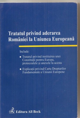 (C3952) TRATATUL PRIVIND ADERAREA ROMANIEI LA UNIUNEA EUROPEANA, EDITURA ALL BECK, BUCURESTI, 2005 foto