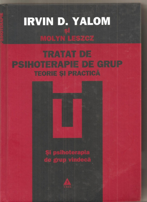 (C4004) TRATAT DE PSIHOTERAPIE DE GRUP, TEORIE SI PRACTICA DE IRVIN D. YALOM SI MOLYN LESZCZ