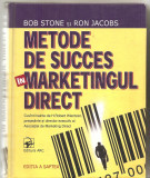 (C3999) METODE DE SUCCES IN MARKETINGUL DIRECT DE BOB STONE SI RON JACOBS, EDITURA ARC, 2004