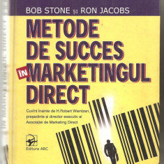 (C3999) METODE DE SUCCES IN MARKETINGUL DIRECT DE BOB STONE SI RON JACOBS, EDITURA ARC, 2004