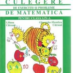 (C3982) CULEGERE DE EXERCITII SI PROBLEME DE MATEMATICA PENTRU CLASA A IV-A DE LILIANA CATRUNA, EDITURA CORESI, 2006