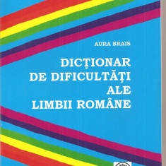 (C3981) DICTIONAR DE DIFICULTATI ALE LIMBII ROMANE DE AURA BRAIS, EDITURA CORESI, 2007