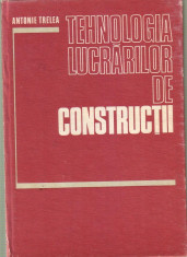 Antonie Trelea-Tehnologia lucrarilor de constructii-tehnologii speciale foto