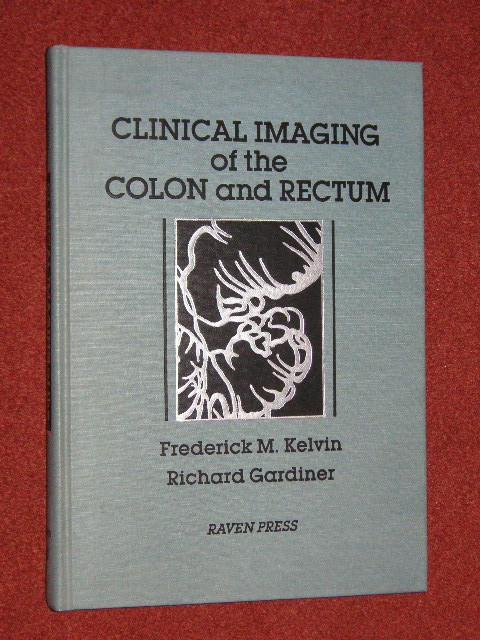 RADIOLOGIE - CLINICAL IMAGING OF THE COLON AND RECTUM - FREDERICK M. KELVIN, RICHARD GARDINER