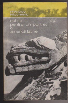 (E1255) - FRANCISC PACURARIU - SCHITE PENTRU UN PORTRET AL AMERICII LATINE foto