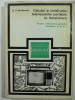 CALCULUL SI CONSTRUCTIA TELEVIZOARELOR PORTABILE CU TRANZISTOARE - 1973
