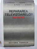 REPARAREA TELEVIZOARELOR - INDREPTAR - EDITURA TEHNICA 1971