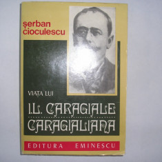 Viata Lui I.l.caragiale Caragialiana - Serban Cioculescu RF21/0