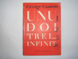 Unu, doi, trei...infinit -Fapte si speculatii stiintifice . GEORGE GAMOW RF19/2, Alta editura