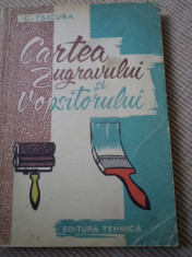 CARTEA ZUGRAVULUI SI VOPSITORULUI ing. C. TSICURA EDITURA TEHNICA 1960 RPR foto