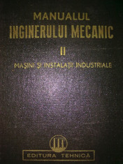 Manualul inginerului mecanic vol. 2 - Masini si instalatii industriale foto