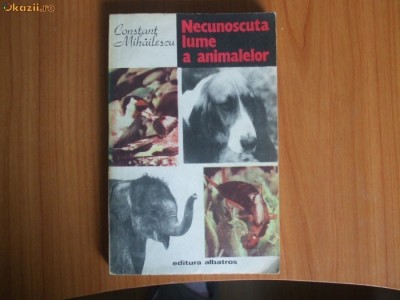h1 Necunoscuta Lume A Animalelor - Constant Mihailescu foto