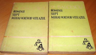 ROMINII SUPT MIHAI-VOIEVOD VITEAZUL / 2 vol. - Nicolae Balcescu foto