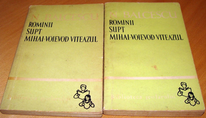 ROMINII SUPT MIHAI-VOIEVOD VITEAZUL / 2 vol. - Nicolae Balcescu