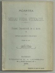 Cpt.Al.Draghicescu / MOARTEA LUI MIHAI VODA VITEAZUL - poema dramatica in 4 acte, editie de lux, editie 1908 foto