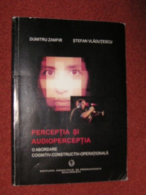 DUMITRU ZAMFIR , STEFAN VLADUTESCU - PERCEPTIA SI AUDIOPERCEPTIA - O ABORDARE COGNITIV - CONSTRUCTIV - OPERATIONALA foto