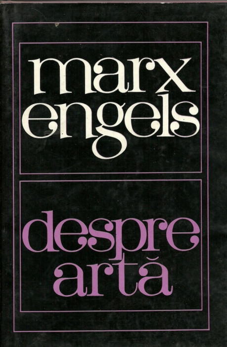 MARX ENGELS-DESPRE ARTA,CARTONATA,EDITURA POLITICA1966,630 PAG,APROAPE NOUA