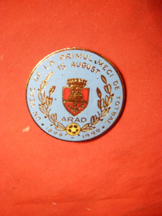 Insigna 100 Ani de la primul Meci de Fotbal -Arad 1999