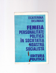 ECATERINA DELIMAN - FEMEIA PERSONALITATE POLITICA IN SOCIETATEA NOASTRA SOCIALISTA foto