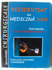 &amp;quot;REZIDENTIAT IN MEDICINA 2003. Specialitati chirurgicale. Teste grila comentate&amp;quot;, Sub redactia Conf. Dr. Sebastian Ionescu, 2003. Absolut noua foto