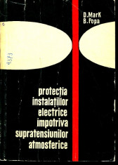 PROTECTIA INSTALATIILOR ELECTRICE IMPOTRIVA SUPRATENSIUNILOR ATMOSFERICE DE D.MARK,B.POPA,EDITURA TEHNICA 1967 foto