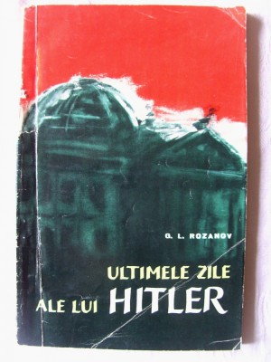 ULTIMELE ZILE ALE LUI HITLER. Din istoria prabusirii Germaniei fasciste, Rozanov foto
