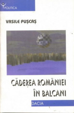 Vasile Puscas - Caderea Romaniei in Balcani foto