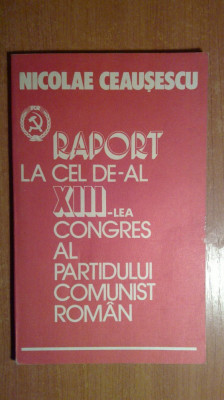 raport la cel de-al 13-lea congres al partidului comunist roman 1984 foto