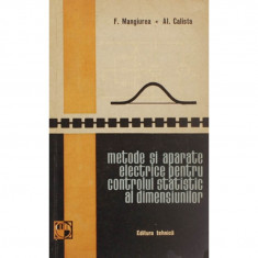 METODE SI APARATE ELECTRICE PENTRU CONTROLUL STATISTIC AL DIMENSIUNILOR DE F.MANGIUREA,AL.CALISTA,TIRAJ MIC,EDITURA TEHNICA 1963,STARE FOARTE BUNA