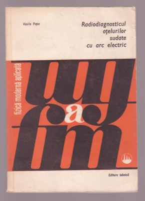 Vasile Popa - Radiodiagnosticul otelurilor sudate cu arc electric foto