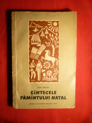 Ion Brad - Cantecele Pamantului Natal -Prima Ed. 1956 foto