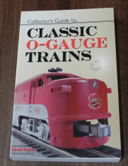 DAVID DOYLE - COLLECTOR S GUIDE TO CLASSIC O - GAUGE TRAINS. ghidul colectionarului de machete de tren. trenuri. carte in limba engleza foto