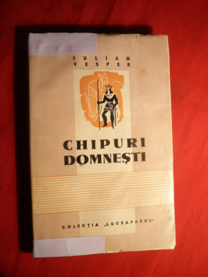 Iulian Vesper - Chipuri Domnesti - Prima Ed. 1944 foto