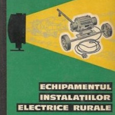 ECHIPAMENTUL INSTALATIILOR ELECTRICE RURALE DE P.N.LISTOV,CARTONATA,TIRAJ MIC,EDITURA TEHNICA 1963,STARE FOARTE BUNA