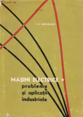 MASINI ELECTRICE PROBLEME SI APLICATII INDUSTRIALE DE I.S.GHEORGHIU VOL I,EDITURA TEHNICA 1966,EDITIA II,TIRAJ MIC 2140 BUC,CARTONATA foto