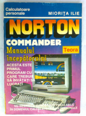 Miorita Ilie - Norton Commander. Manualul incepatorului, Ed. Teora, Colectia Calculatoare personale, 1993, 184 pag. foto