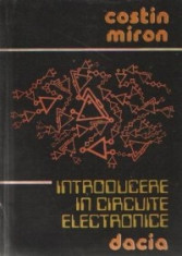 INTRODUCERE IN CIRCUITE ELECTRONICE DE COSTIN MIRON,EDITURA DACIA 1983,302 PAG foto