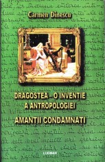 DRAGOSTEA O INVENTIE A ANTROPOLOGIEI. AMANTII CONDAMNATI de CARMEN DINESCU foto